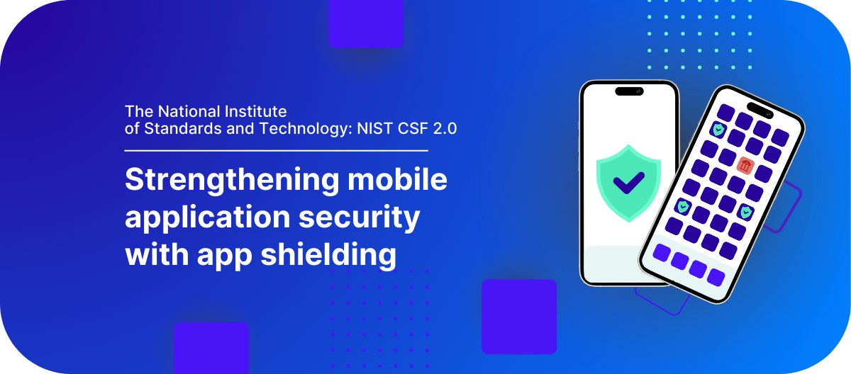 NIST 2.0: Strengthening mobile application security with app shielding