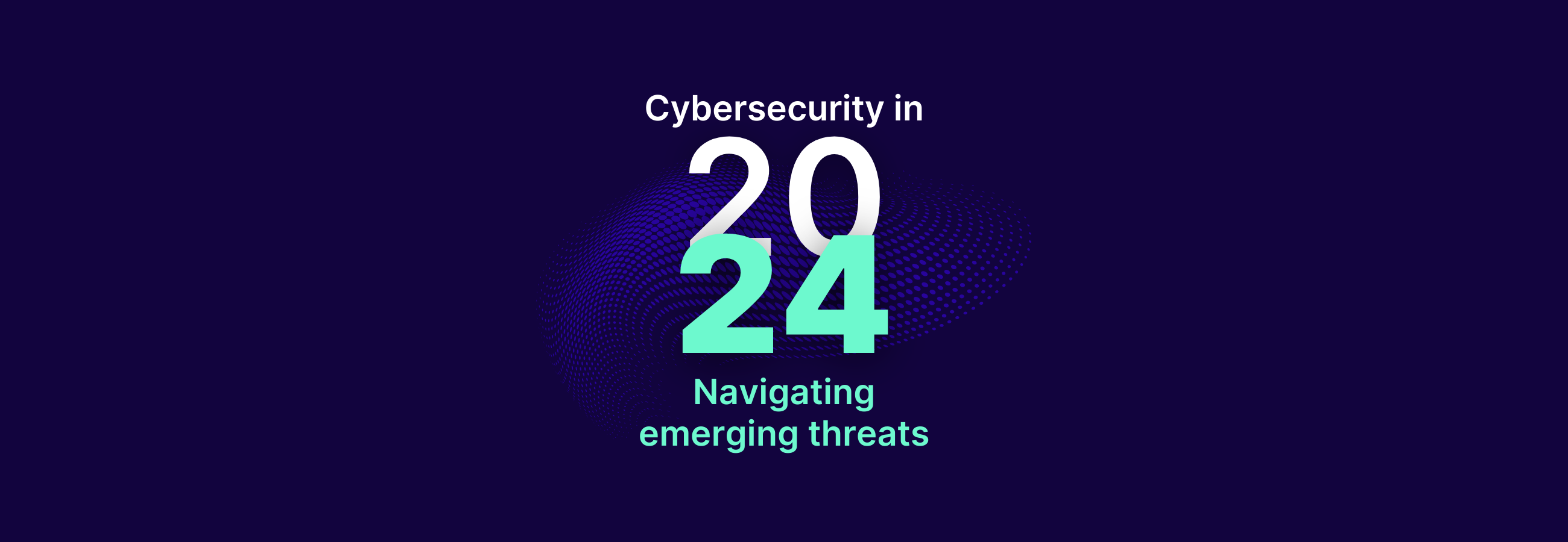 Cybersecurity in 2024: Navigating emerging threats